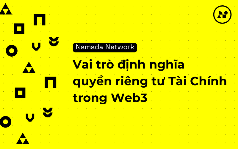 Namada và Vai Trò Định Nghĩa Quyền Riêng Tư Tài Chính Trong Web3