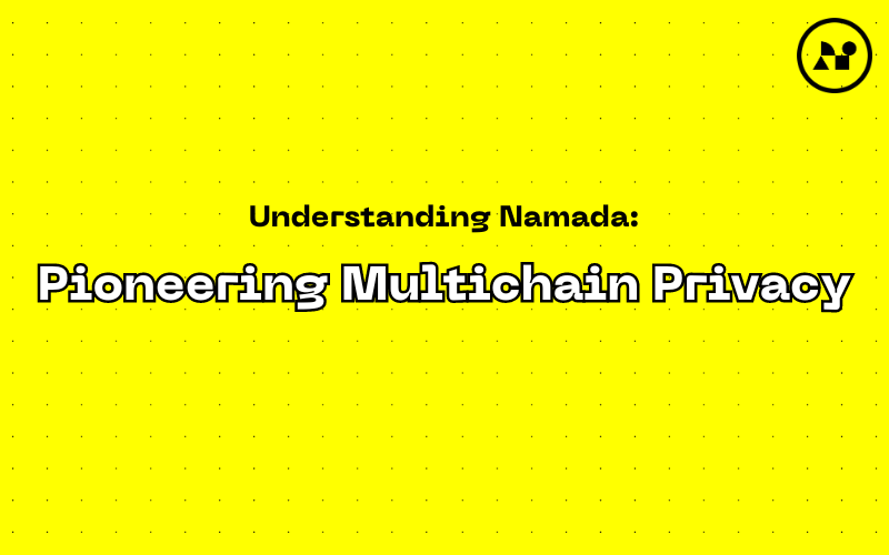 Understanding Namada: Pioneering Multichain Privacy