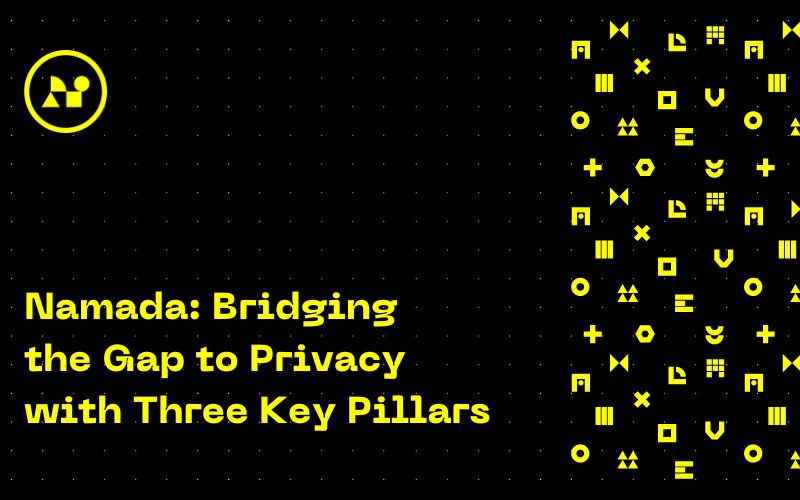 Namada's Mission: Bridging the Gap to Privacy with Three Key Pillars