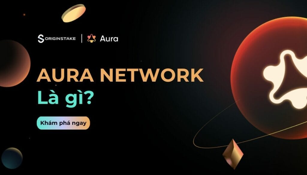 Aura Network là gì? Blockchain đầu tiên sẵn sàng cho mass adoption