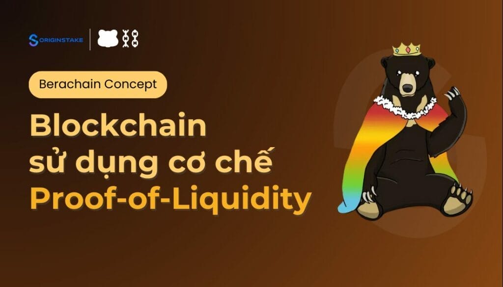 Khám Phá Concept Berachain: Blockchain Với Cơ Chế Proof-of-Liquidity