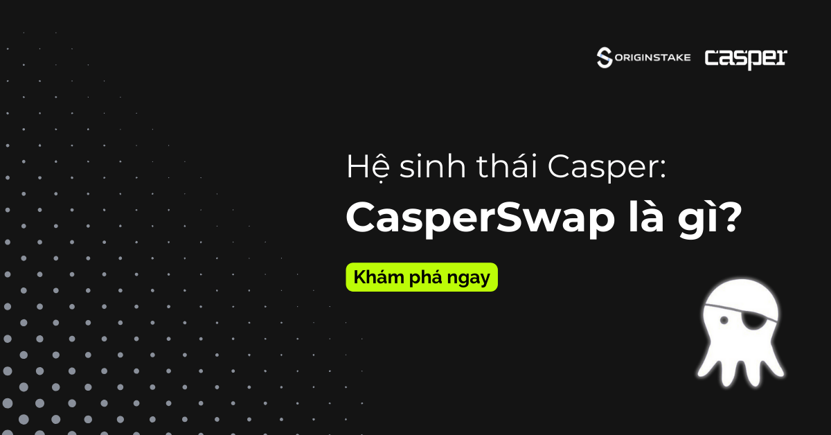 CasperSwap là gì? Trung tâm thanh khoản tối ưu trên Casper