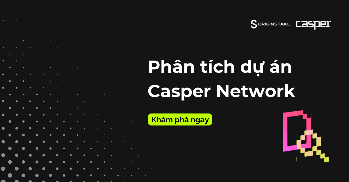 Casper Network là gì? Giải Pháp Blockchain PoS Tiên Tiến Cho Doanh Nghiệp