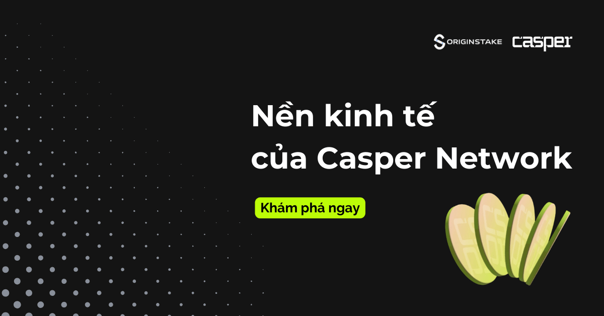 Khám Phá Tổng quan Nền kinh tế của Casper Network