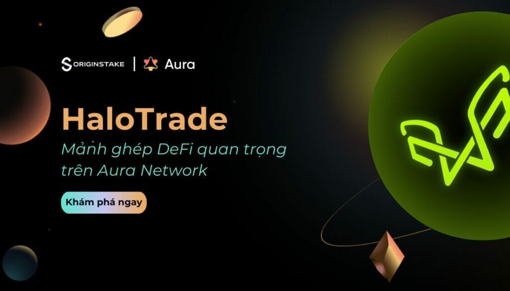 HaloTrade là gì? Mảnh ghép DeFi quan trọng trên Aura Network