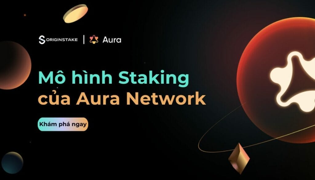 Khám phá mô hình staking trên Aura Network