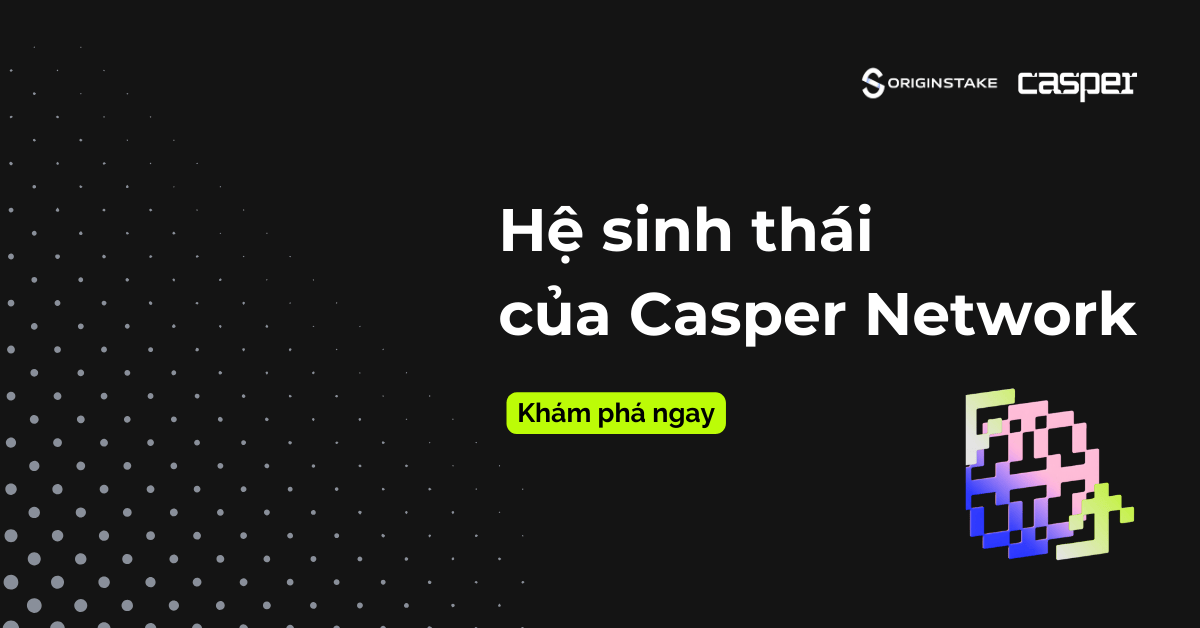 Khám phá hệ sinh thái Casper Network