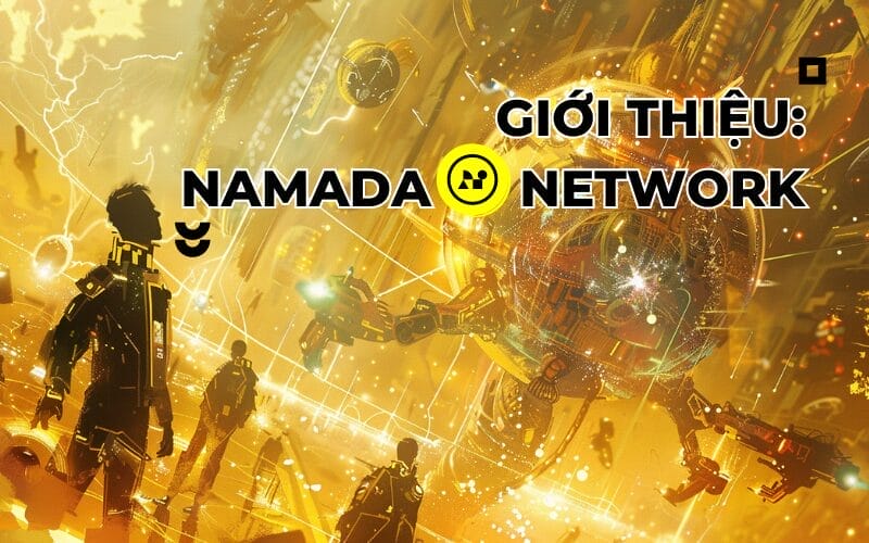 Giới Thiệu Namada - Giải Pháp Blockchain Tập Trung Vào Quyền Riêng Tư Đột Phá