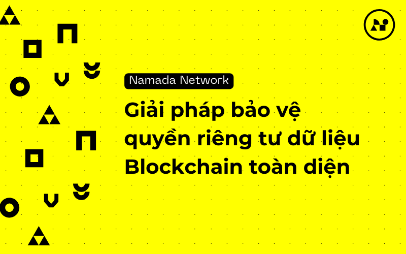 Namada: Giải Pháp Bảo vệ Quyền riêng tư Dữ liệu Blockchain Toàn diện