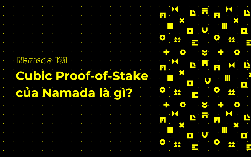 Tìm Hiểu Về Namada's Cubic Proof-of-Stake: Một Kỷ Nguyên Mới Trong Cơ Chế Đồng Thuận Blockchain