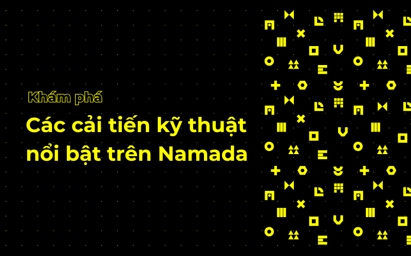 Khám Phá Các Cải Tiến Kỹ Thuật Nổi Bật của Namada