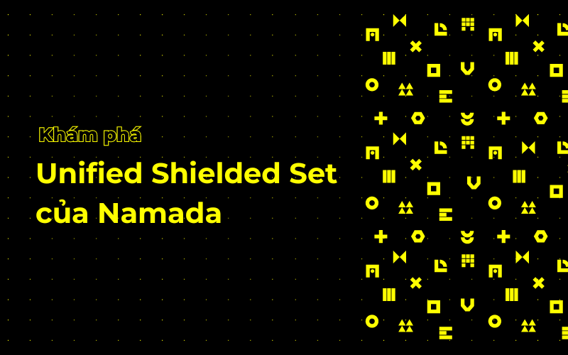 Tìm Hiểu Về Namada's Unified Shielded Set: Tính Năng Quan Trọng Trong Giao Thức