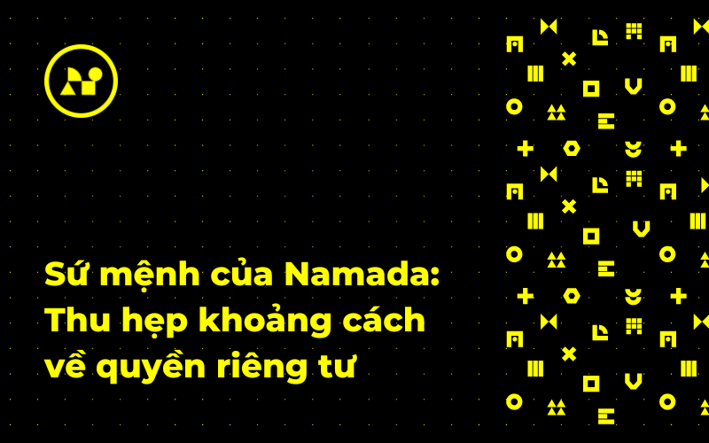 Namada: Thu Hẹp Khoảng Cách Đến Quyền Riêng Tư Trên Blockchain