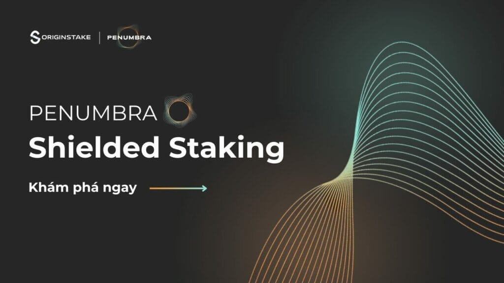 Khám phá tính năng Shielded Staking trên Penumbra