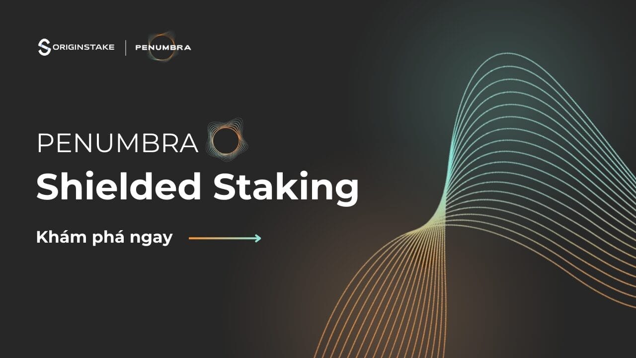 Khám phá tính năng Shielded Staking trên Penumbra