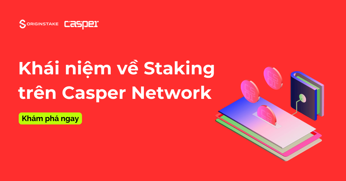 Khám phá các khái niệm về staking trên Casper Network