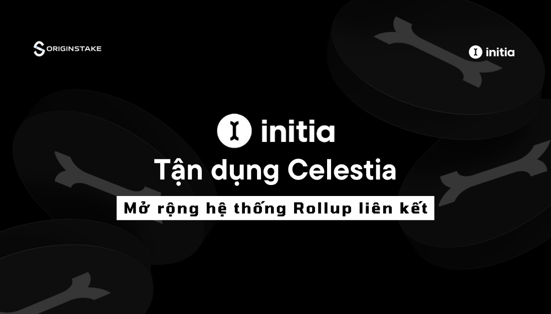 Initia - Tận Dụng Celestia Mở Rộng Hệ Thống Rollup Liên Kết