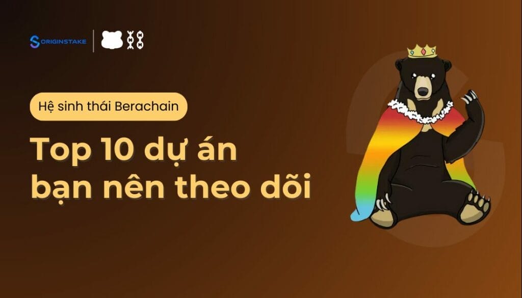 10 Dự Án Hàng Đầu Hệ Sinh Thái Berachain Bạn Nên Theo Dõi