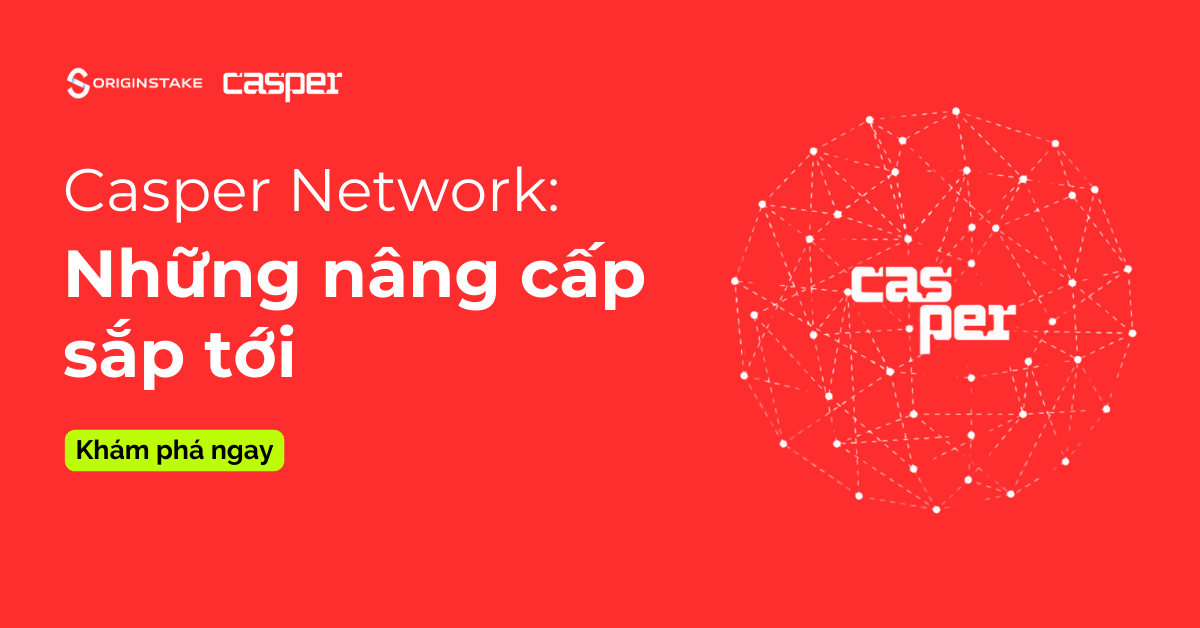 Casper Network - Chuẩn Bị Cho Hai Bước Nâng Cấp Đột Phá Trong Blockchain