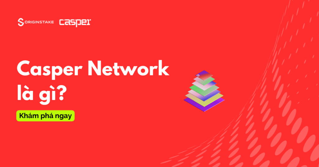 Casper Network là gì? Khám phá Future-Proof trong Blockchain