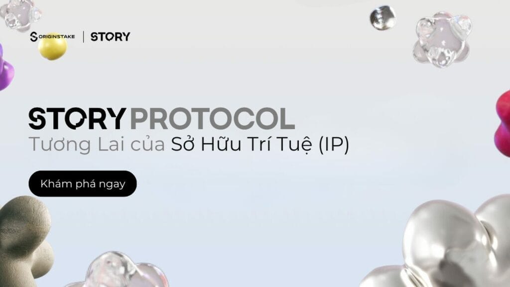 Giới thiệu Story Protocol - Tương lai của ngành công nghiệp Sở hữu trí tuệ (IP)